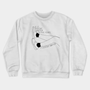 If it doesnt matter in five years, it doesnt matter Crewneck Sweatshirt